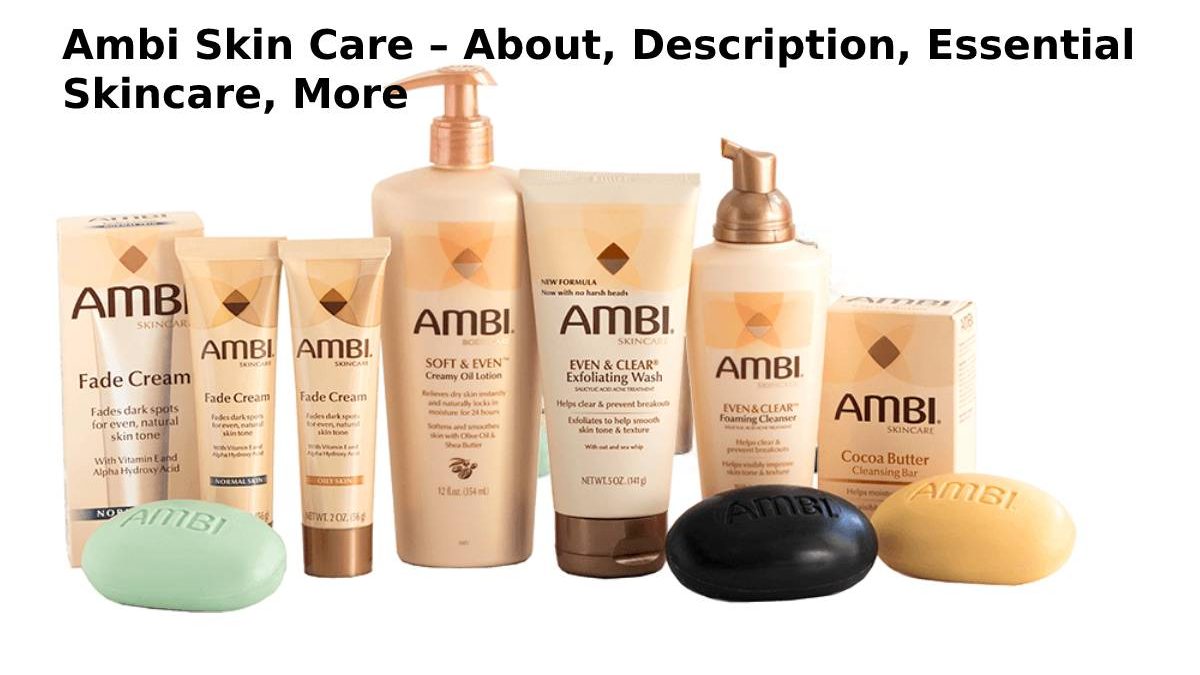 Ambi Skin Care – About, Description, Essential Skincare, More