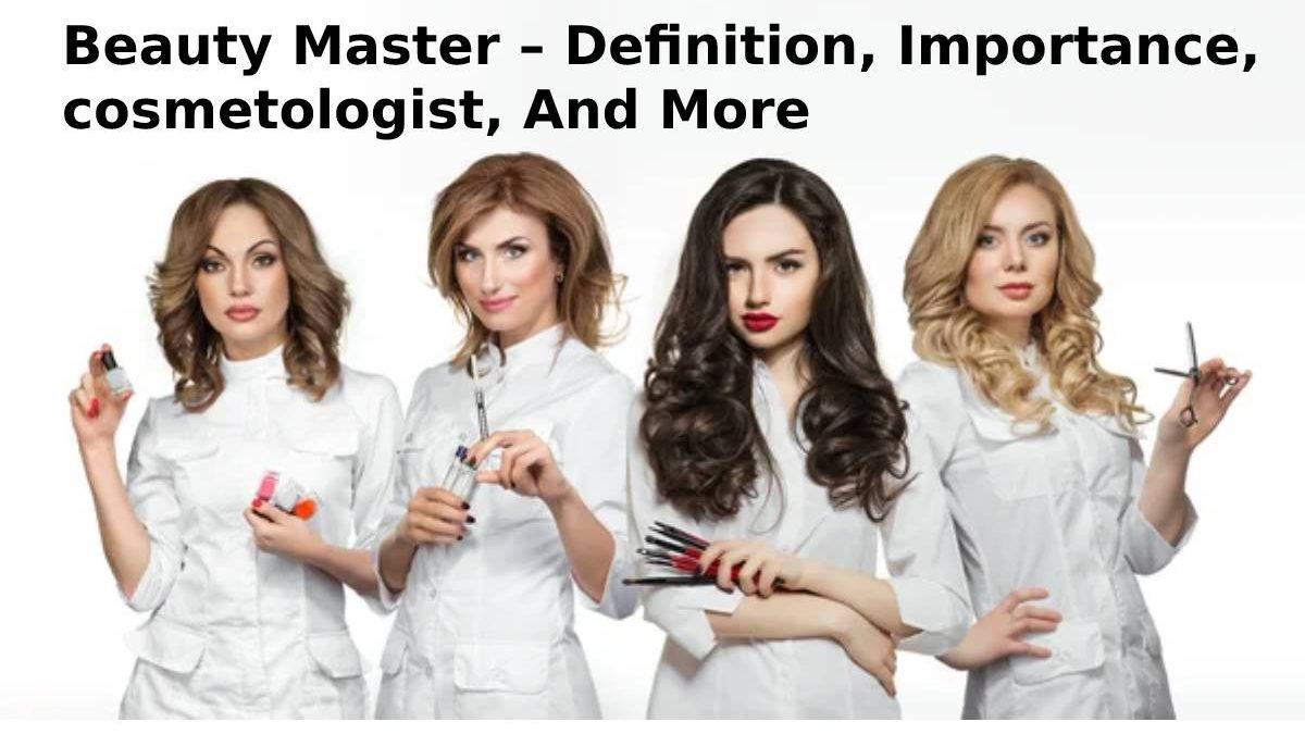 Beauty Master – Definition, Importance, cosmetologist, And More