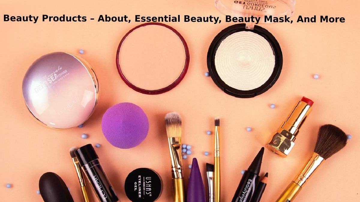Beauty Products – About, Essential Beauty, Beauty Mask, And More