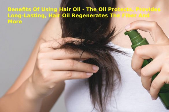 Benefits Of Using Hair Oil