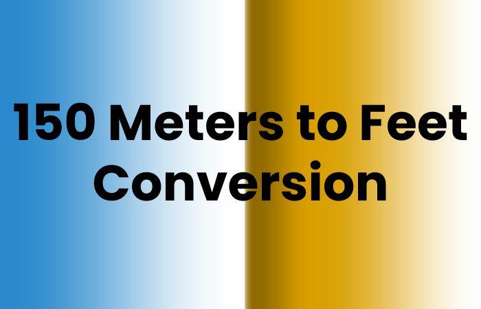 Convert 150 Meters to Feet