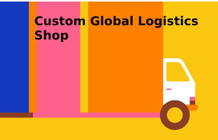 Custom Global Logistics Shop