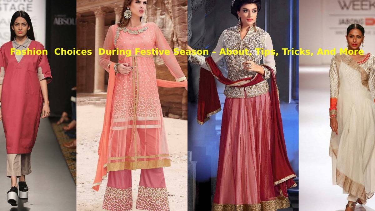 Fashion  Choices  During Festive Season – About, Tips, Tricks, And More