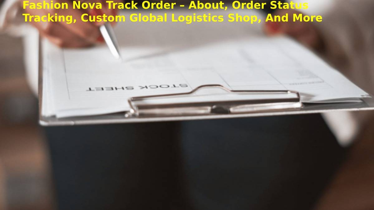 Fashion Nova Track Order – About, Order Status Tracking, Custom Global Logistics Shop, And More