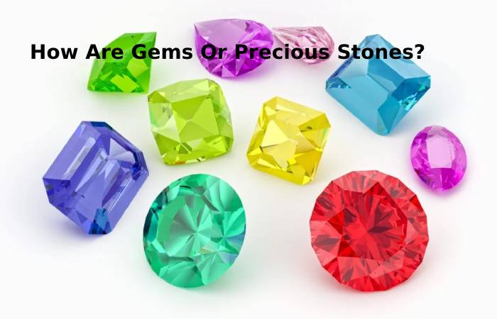 How Are Gems Or Precious Stones_