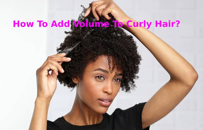 How To AddHow To Add Volume To Curly Hair_ Volume To Curly Hair_