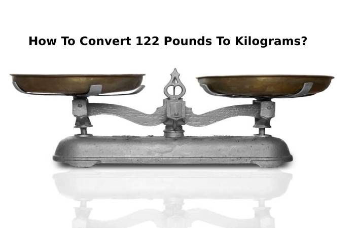 How To Convert 122 Pounds To Kilograms_