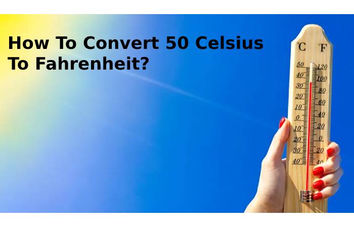 How To Convert 50 Celsius To Fahrenheit_