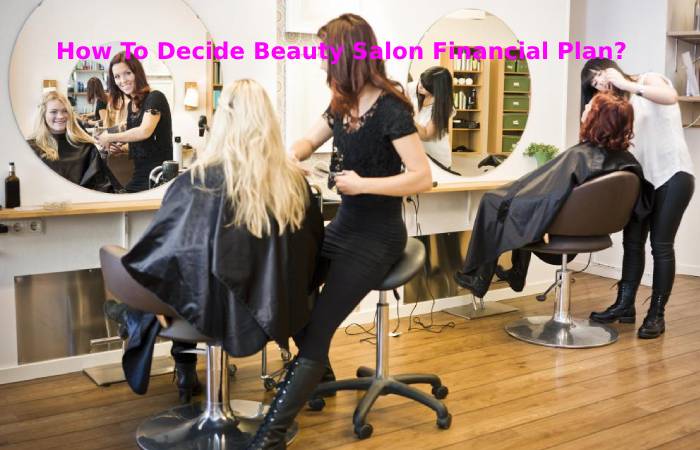 How To Decide Beauty Salon Financial Plan_