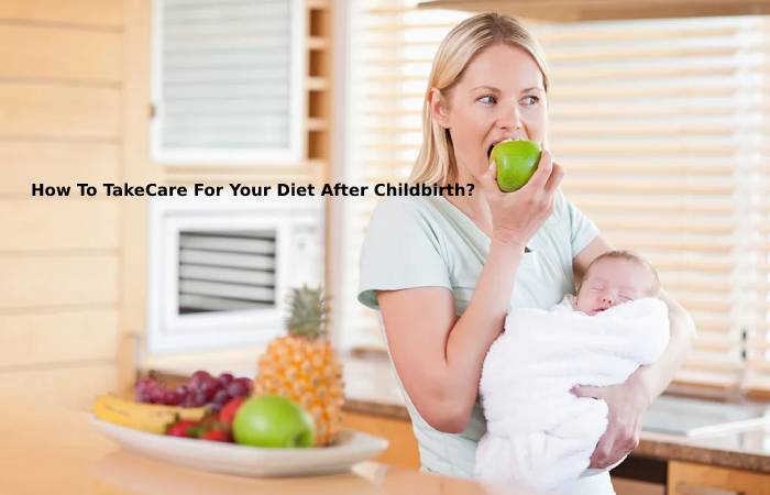 How To TakeCare For Your Diet After Childbirth_