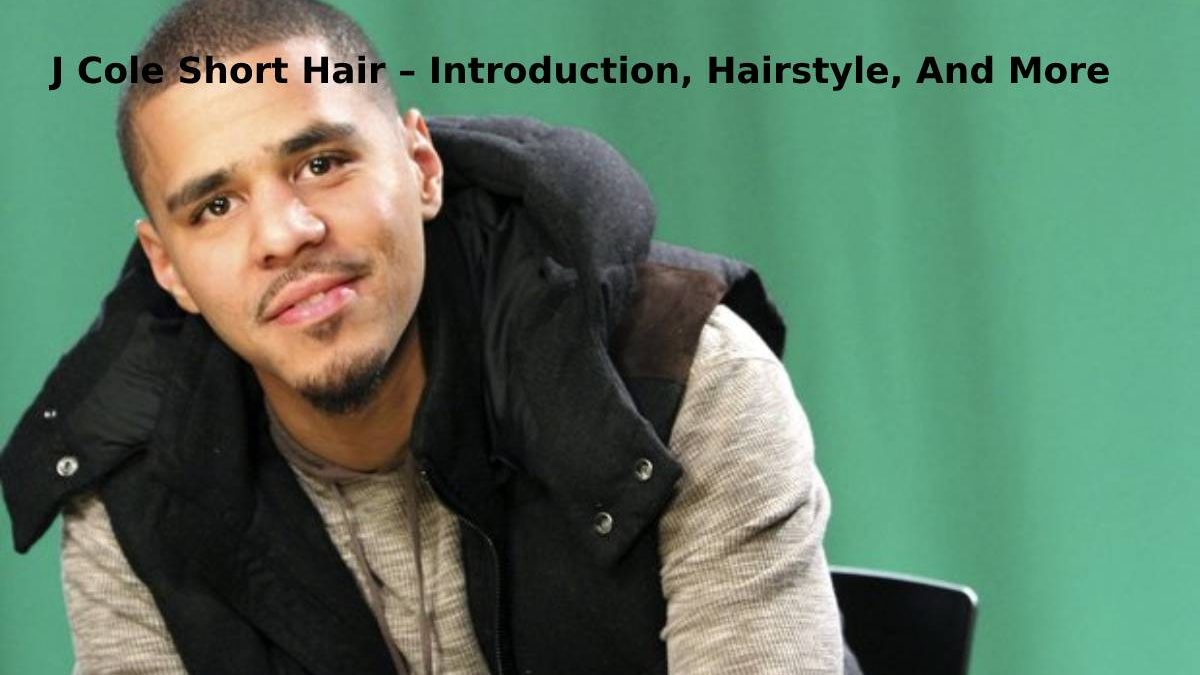 J Cole Short Hair – Introduction, Hairstyle, And More