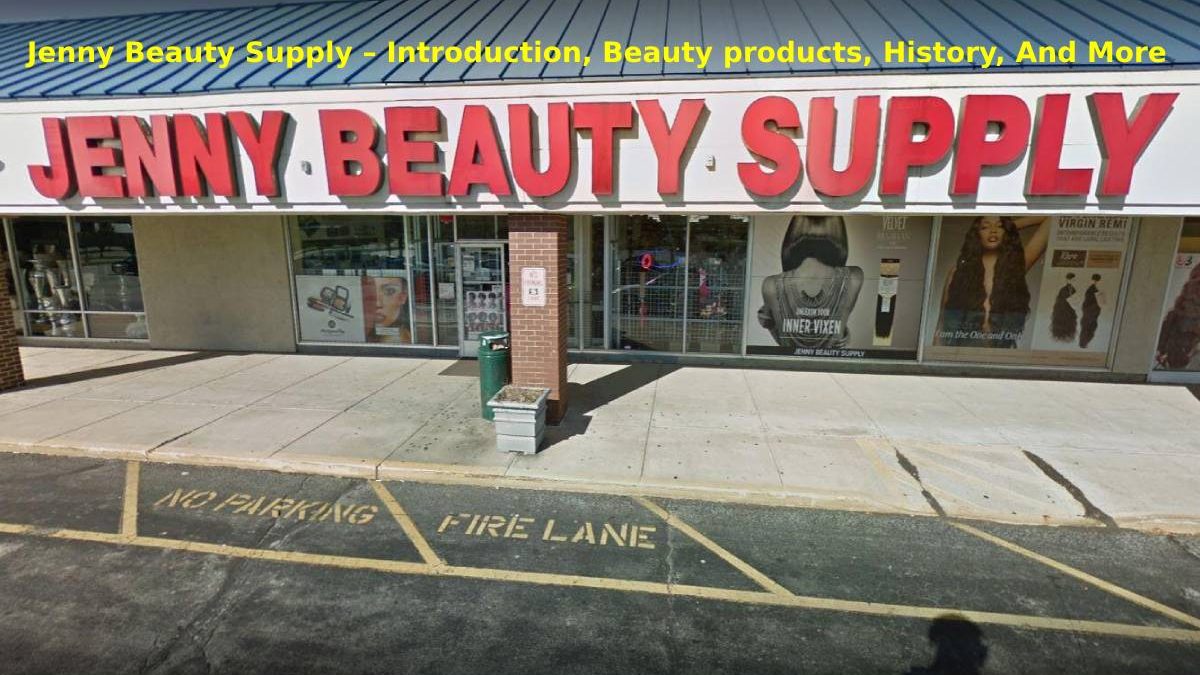 Jenny Beauty Supply – Introduction, Beauty products, History, And More