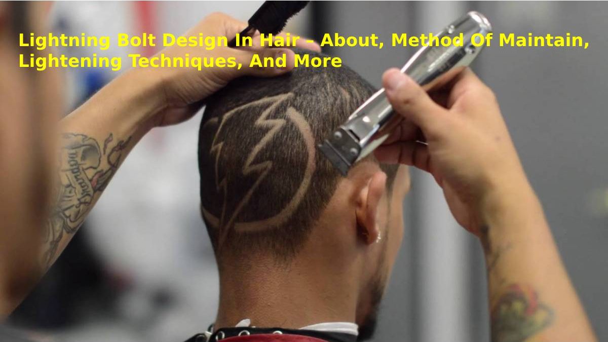 Lightning Bolt Design In Hair – About, Method Of Maintain, Lightening Techniques, And More