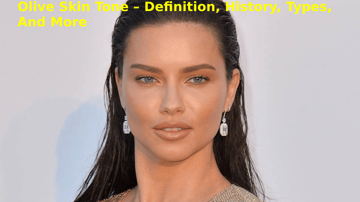 Benefits Olive Skin Tone – Definition, History, Types, And More