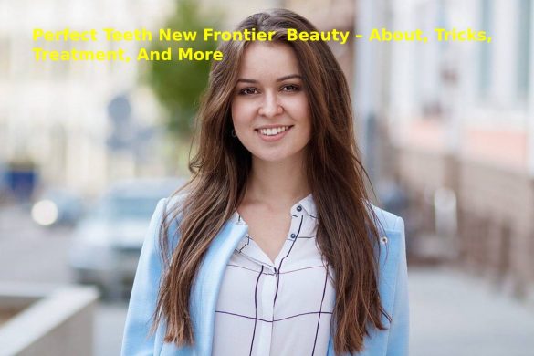 Perfect Teeth New Frontier  Beauty