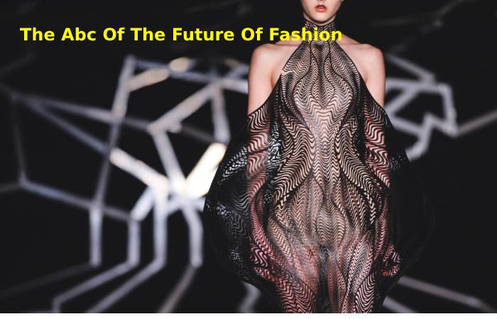 The Abc Of The Future Of Fashion