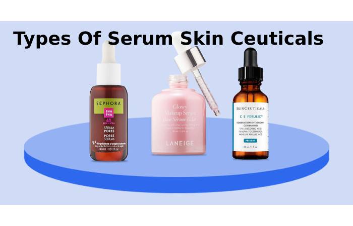Types Of Serum Skin Ceuticals