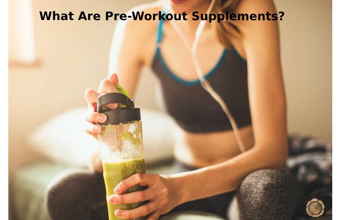 What Are Pre-Workout Supplements_