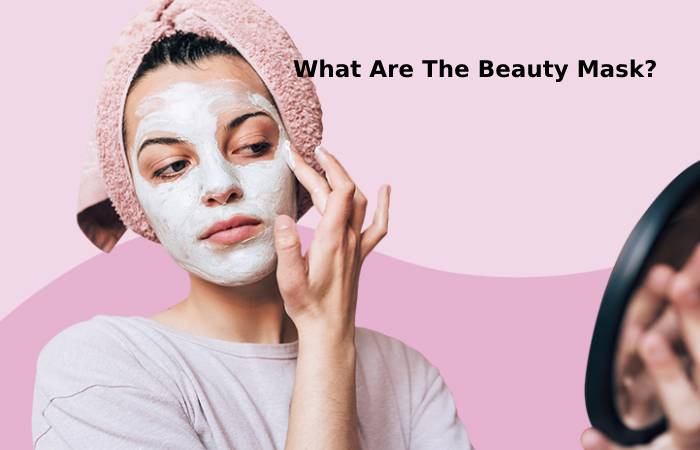 What Are The Beauty Mask_