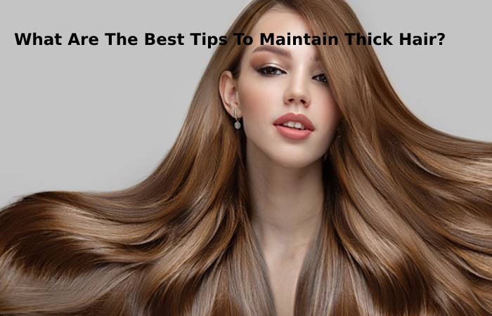 What Are The Best Tips To Maintain Thick Hair_