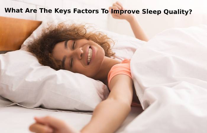 What Are The Keys Factors To Improve Sleep Quality_