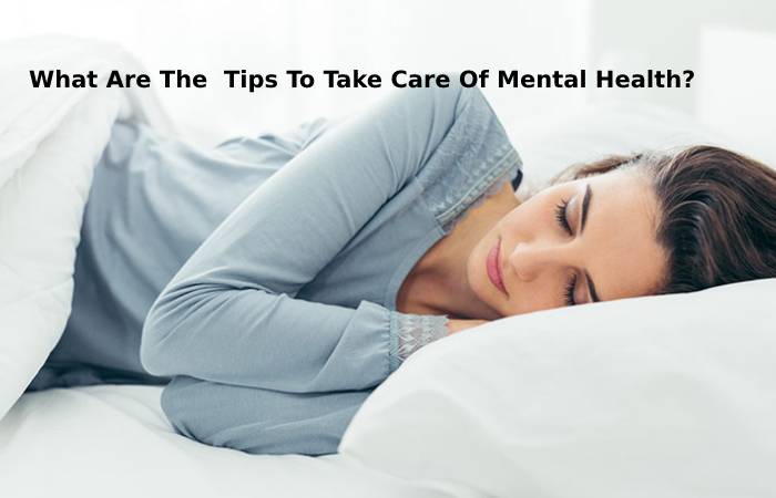 What Are The  Tips To Take Care Of Mental Health_