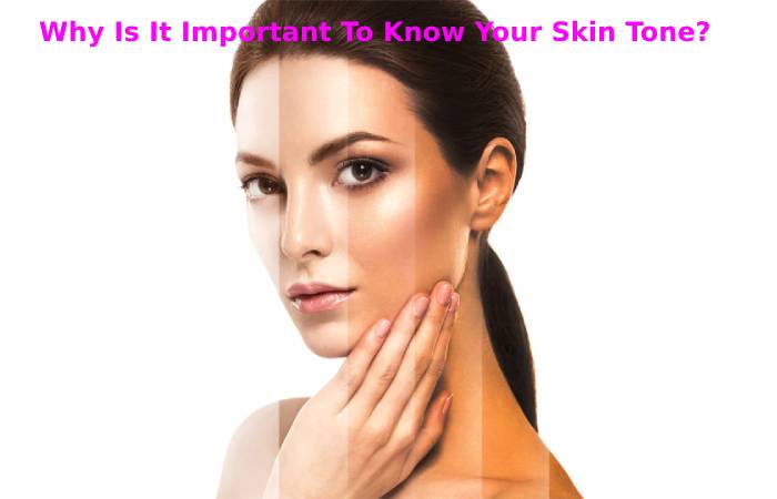 Why Is It Important To Know Your Skin Tone_