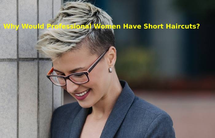 Why Short Hairstyles