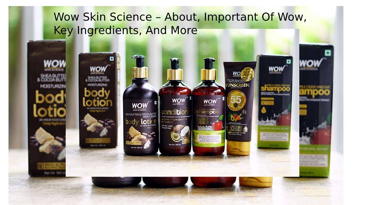 Wow Skin Science – About, Important Of Wow, Key Ingredients, And More